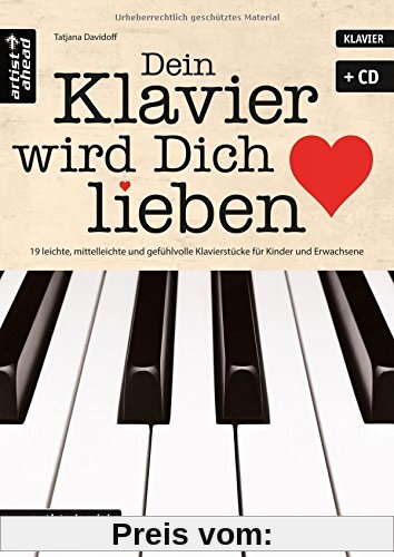 Dein Klavier wird Dich lieben: 19 leichte, mittelleichte und gefühlvolle Klavierstücke für Kinder und Erwachsene (inkl. Audio-CD). Musiknoten für Piano.